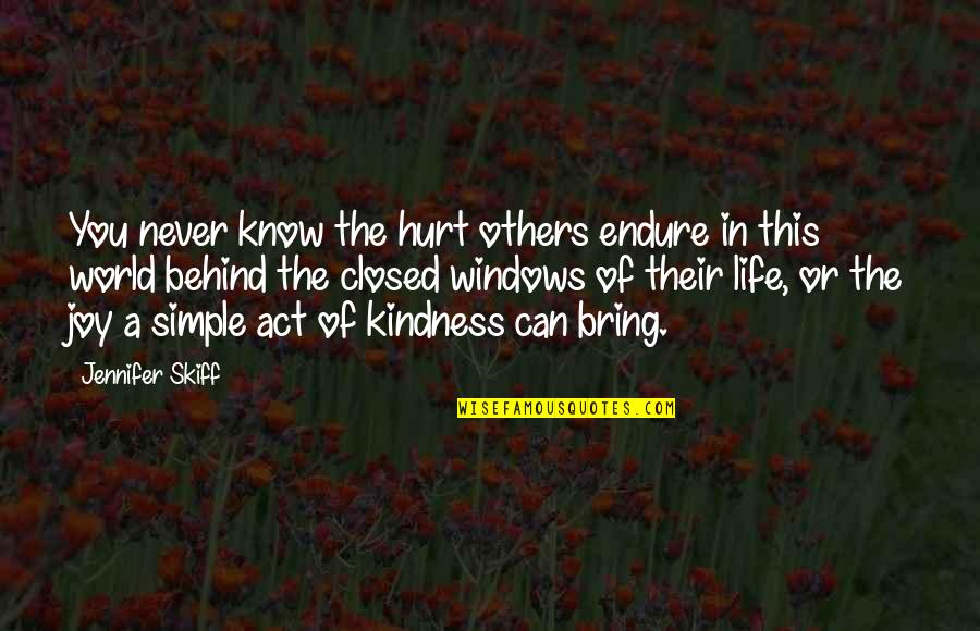 Act Of Kindness Quotes By Jennifer Skiff: You never know the hurt others endure in