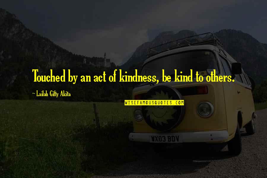 Act Of Kindness Quotes By Lailah Gifty Akita: Touched by an act of kindness, be kind