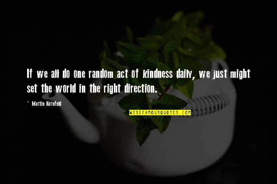 Act Of Kindness Quotes By Martin Kornfeld: If we all do one random act of