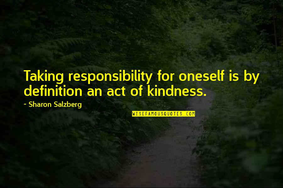 Act Of Kindness Quotes By Sharon Salzberg: Taking responsibility for oneself is by definition an