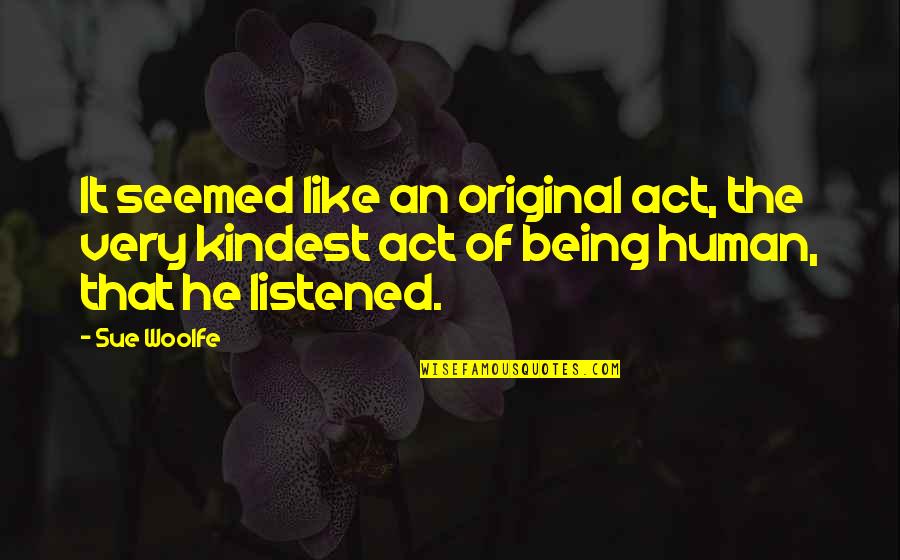 Act Of Kindness Quotes By Sue Woolfe: It seemed like an original act, the very