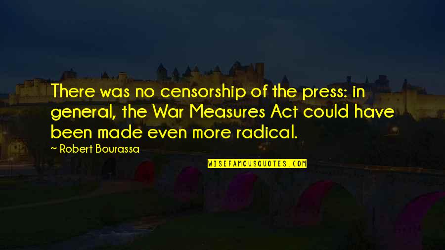 Act Of War Quotes By Robert Bourassa: There was no censorship of the press: in Act Of War Quotes By Robert Bourassa: There was no censorship of the press: in