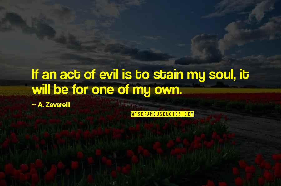 Act Of Will Quotes By A. Zavarelli: If an act of evil is to stain