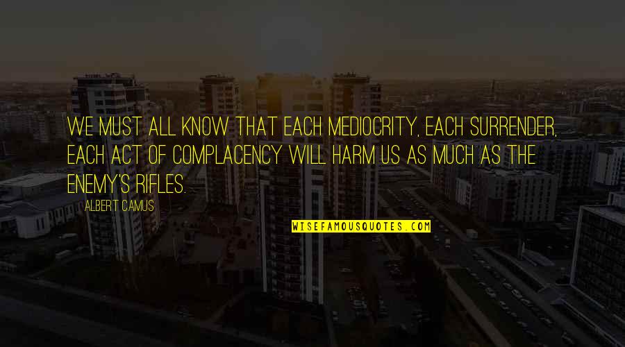 Act Of Will Quotes By Albert Camus: We must all know that each mediocrity, each