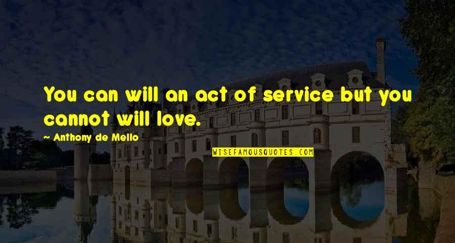 Act Of Will Quotes By Anthony De Mello: You can will an act of service but