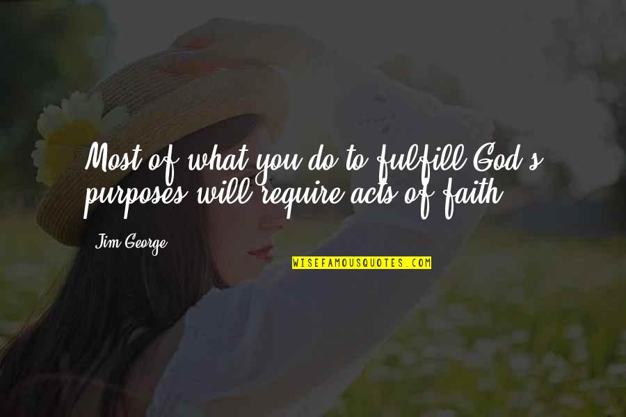 Act Of Will Quotes By Jim George: Most of what you do to fulfill God's