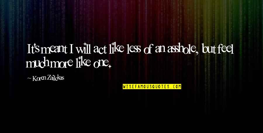 Act Of Will Quotes By Koren Zailckas: It's meant I will act like less of