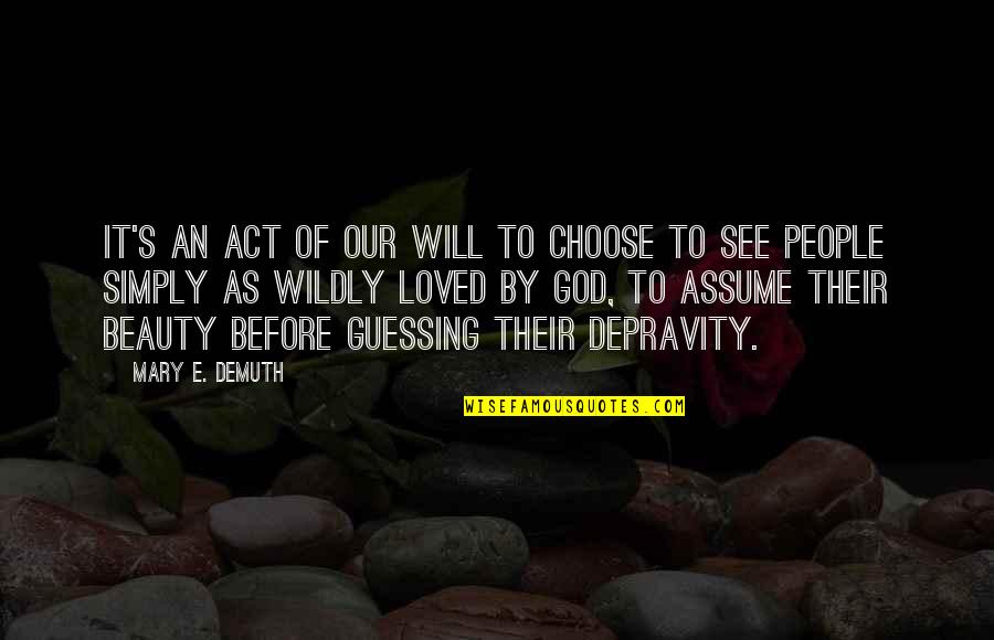 Act Of Will Quotes By Mary E. DeMuth: It's an act of our will to choose