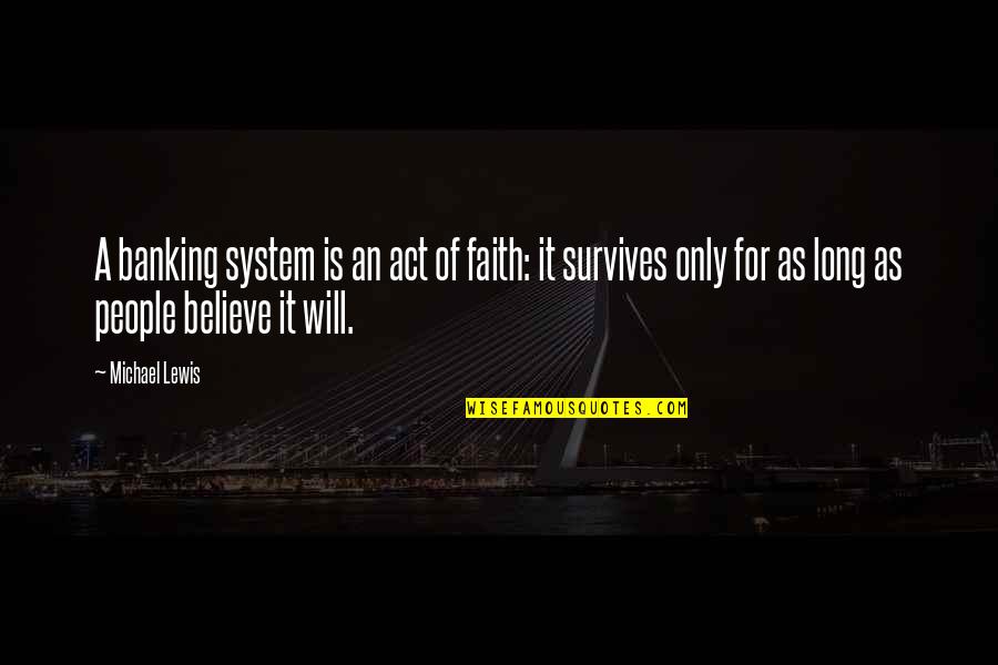 Act Of Will Quotes By Michael Lewis: A banking system is an act of faith: