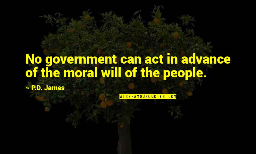 Act Of Will Quotes By P.D. James: No government can act in advance of the