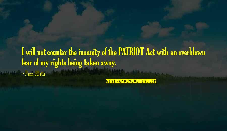 Act Of Will Quotes By Penn Jillette: I will not counter the insanity of the