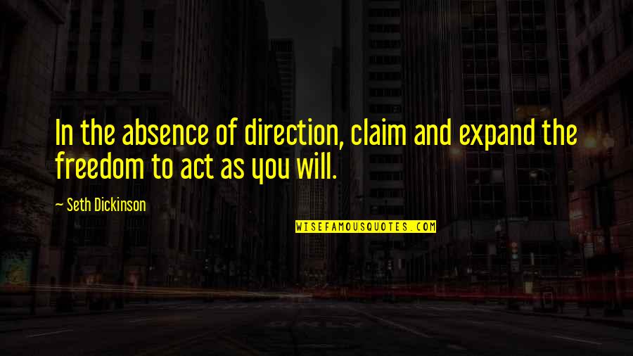 Act Of Will Quotes By Seth Dickinson: In the absence of direction, claim and expand