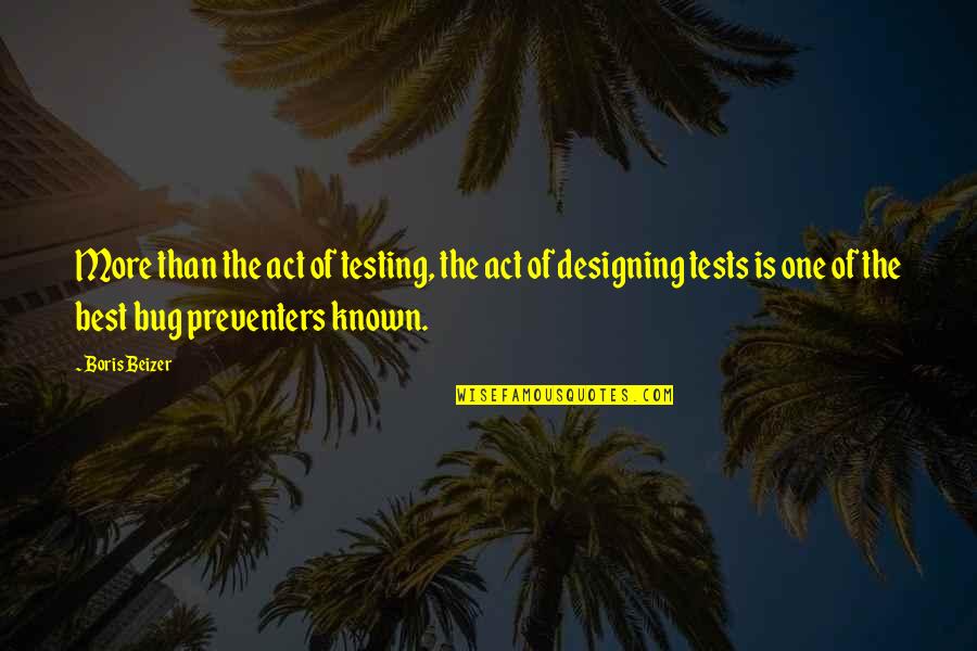 Act One Quotes By Boris Beizer: More than the act of testing, the act