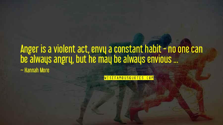 Act One Quotes By Hannah More: Anger is a violent act, envy a constant
