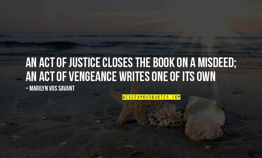 Act One Quotes By Marilyn Vos Savant: An act of justice closes the book on