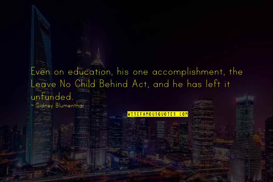 Act One Quotes By Sidney Blumenthal: Even on education, his one accomplishment, the Leave