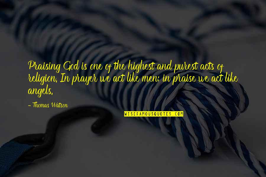 Act One Quotes By Thomas Watson: Praising God is one of the highest and