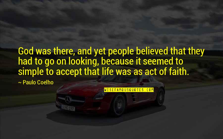 Act Or Accept Quotes By Paulo Coelho: God was there, and yet people believed that