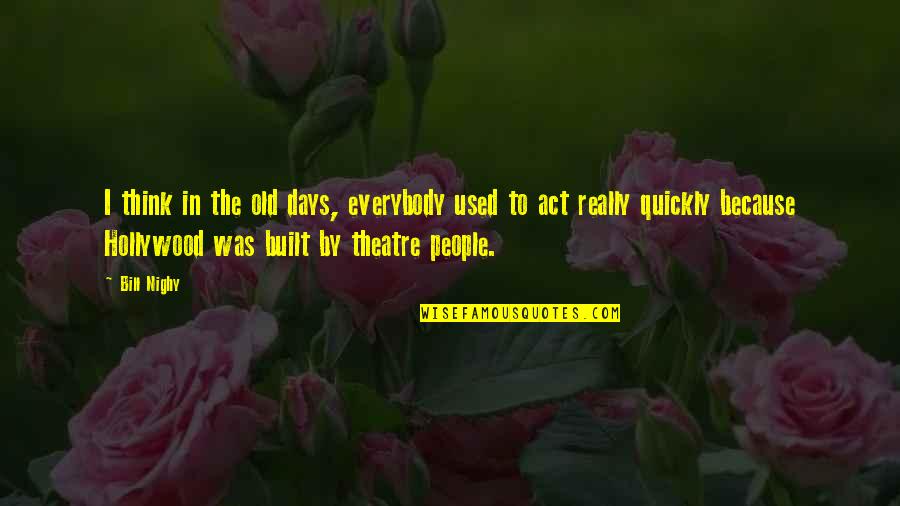 Act Quickly Quotes By Bill Nighy: I think in the old days, everybody used