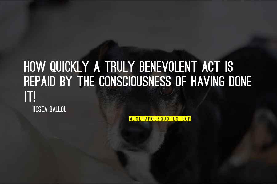 Act Quickly Quotes By Hosea Ballou: How quickly a truly benevolent act is repaid