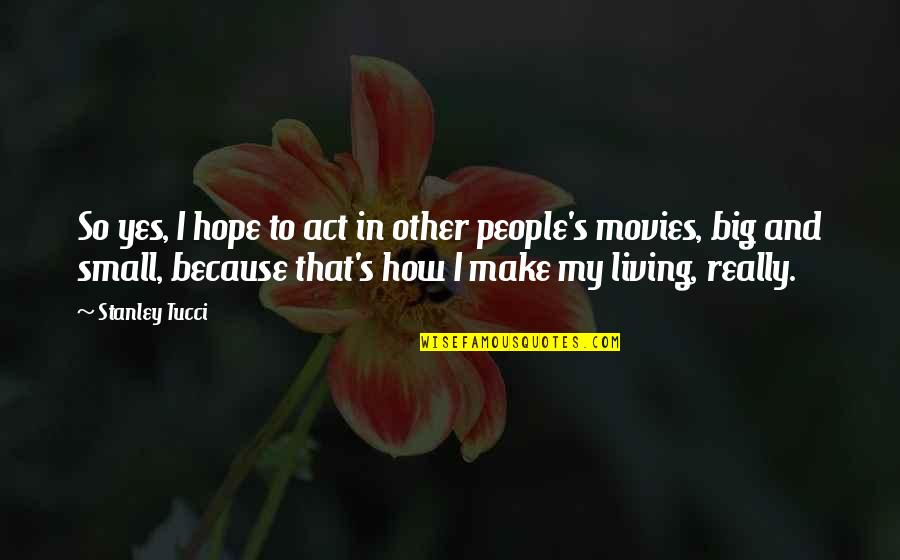 Act Quotes By Stanley Tucci: So yes, I hope to act in other Act Quotes By Stanley Tucci: So yes, I hope to act in other