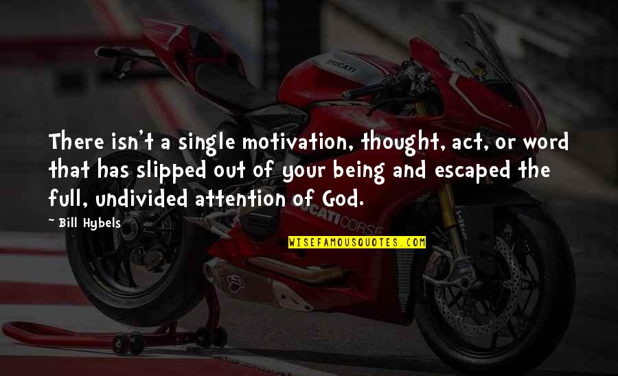 Act Single Quotes By Bill Hybels: There isn't a single motivation, thought, act, or