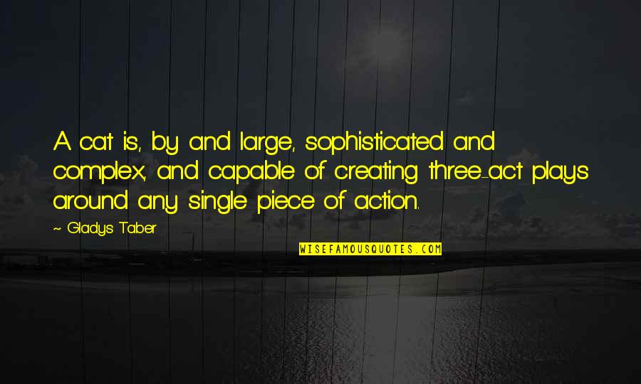 Act Single Quotes By Gladys Taber: A cat is, by and large, sophisticated and Act Single Quotes By Gladys Taber: A cat is, by and large, sophisticated and
