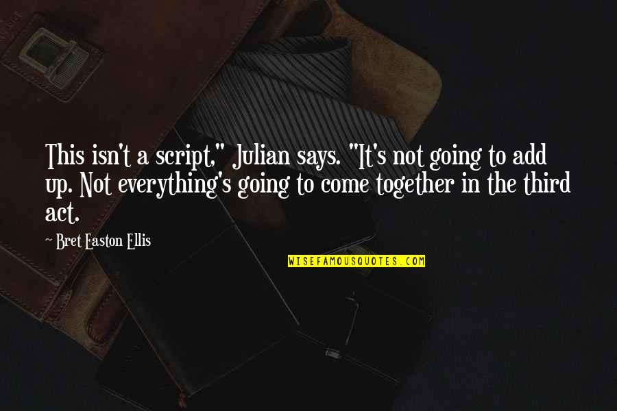 Act Up Quotes By Bret Easton Ellis: This isn't a script," Julian says. "It's not Act Up Quotes By Bret Easton Ellis: This isn't a script," Julian says. "It's not