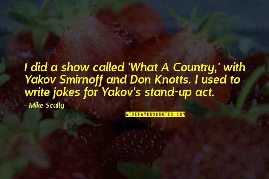 Act Up Quotes By Mike Scully: I did a show called 'What A Country,' Act Up Quotes By Mike Scully: I did a show called 'What A Country,'