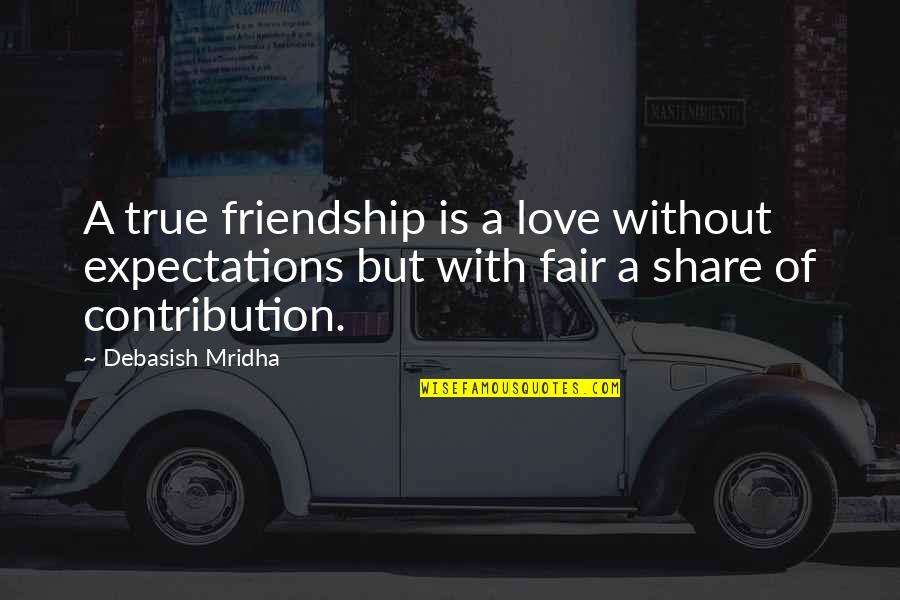 Act Your Age Not Your Shoe Size Quotes By Debasish Mridha: A true friendship is a love without expectations