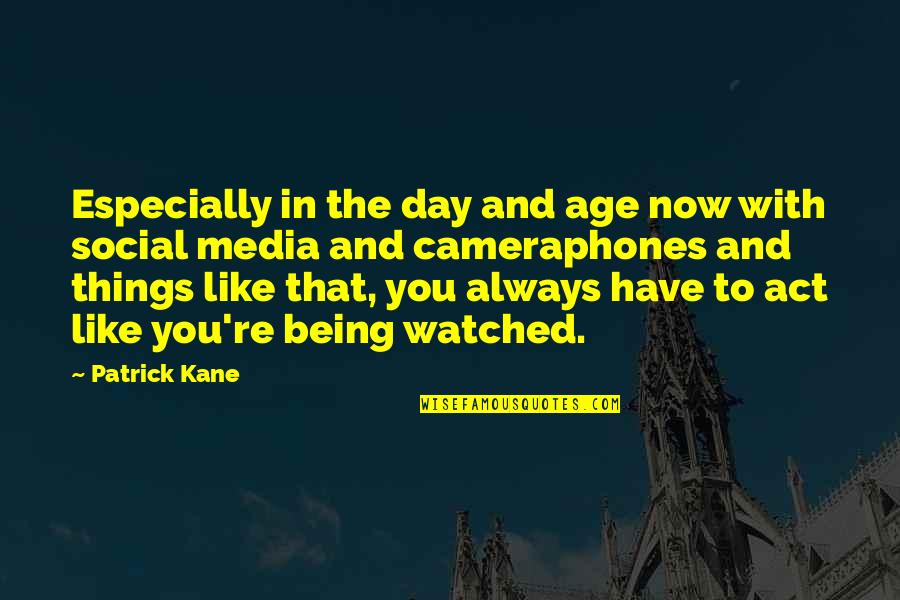 Act Your Own Age Quotes By Patrick Kane: Especially in the day and age now with