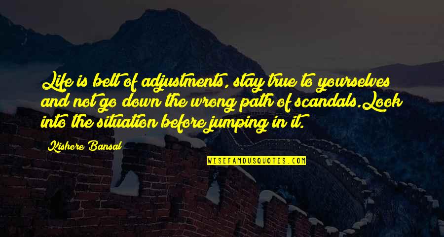 Act541 Quotes By Kishore Bansal: Life is belt of adjustments, stay true to Act541 Quotes By Kishore Bansal: Life is belt of adjustments, stay true to