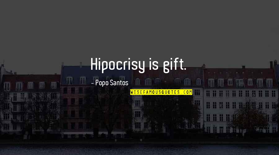 Act5435 Quotes By Popo Santos: Hipocrisy is gift.