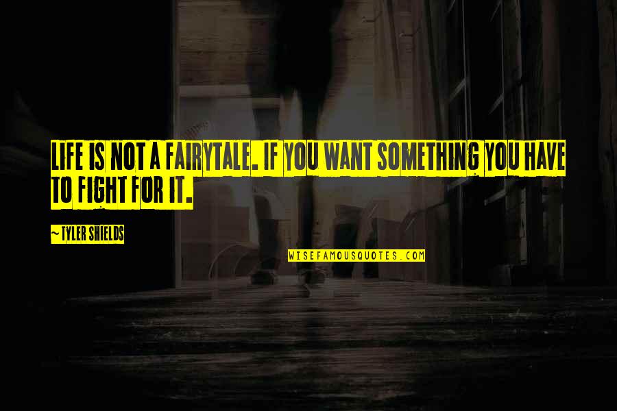 Act5435 Quotes By Tyler Shields: Life is not a fairytale. If you want