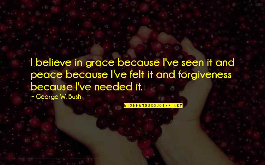 Act8 Quotes By George W. Bush: I believe in grace because I've seen it