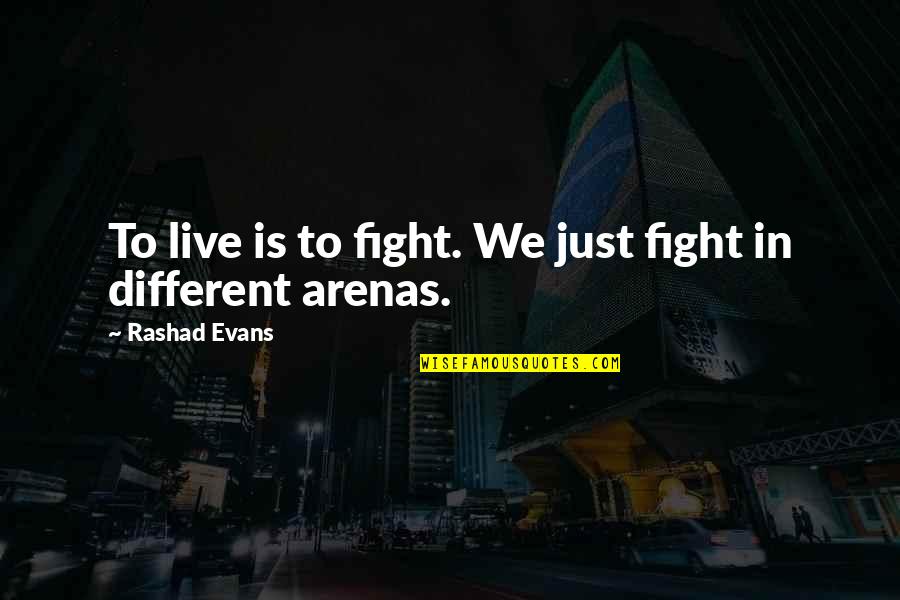 Act8 Quotes By Rashad Evans: To live is to fight. We just fight