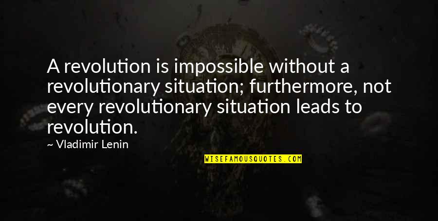 Act8 Quotes By Vladimir Lenin: A revolution is impossible without a revolutionary situation;