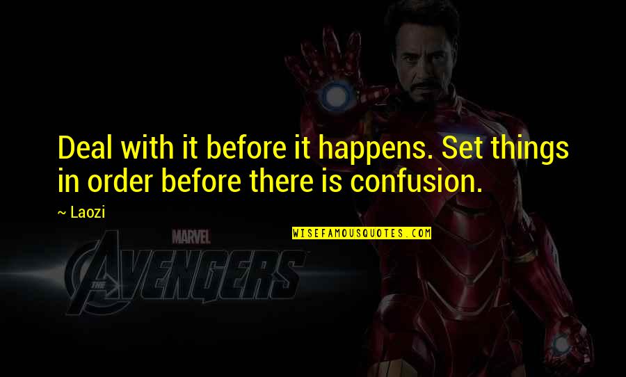 Act9 Quotes By Laozi: Deal with it before it happens. Set things