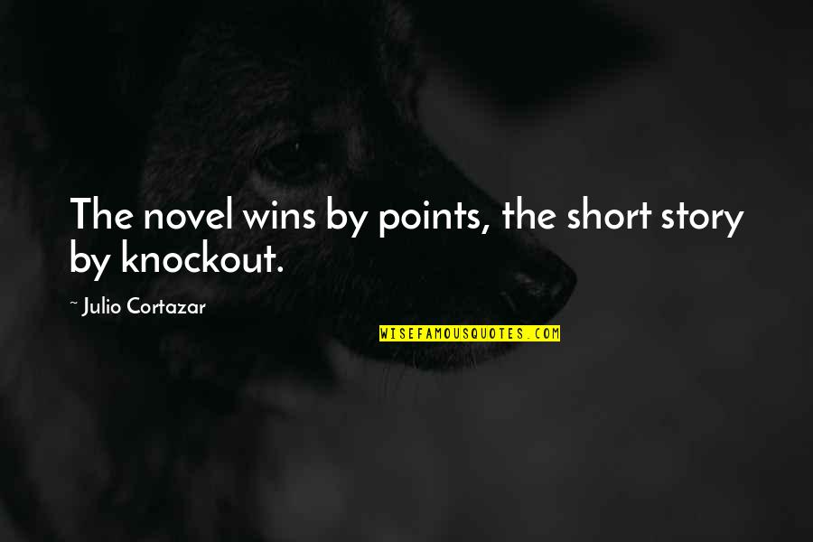 Actally Quotes By Julio Cortazar: The novel wins by points, the short story