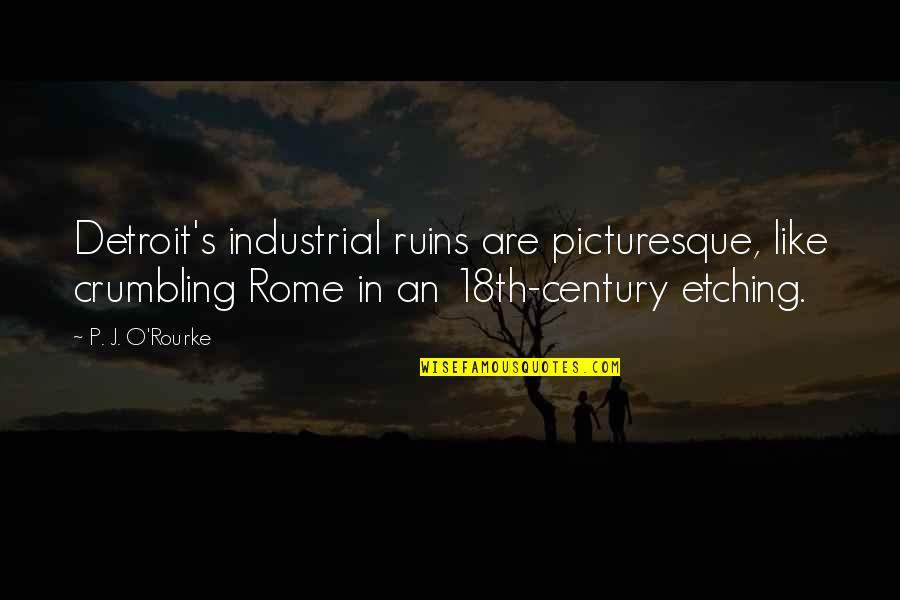 Actan Pokemon Quotes By P. J. O'Rourke: Detroit's industrial ruins are picturesque, like crumbling Rome