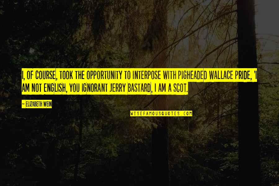 Actas En Quotes By Elizabeth Wein: I, of course, took the opportunity to interpose