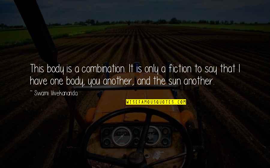 Acta's Quotes By Swami Vivekananda: This body is a combination. It is only