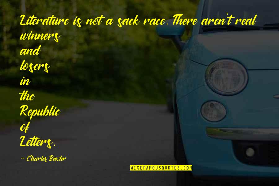 Actavis Quotes By Charles Baxter: Literature is not a sack race. There aren't Actavis Quotes By Charles Baxter: Literature is not a sack race. There aren't