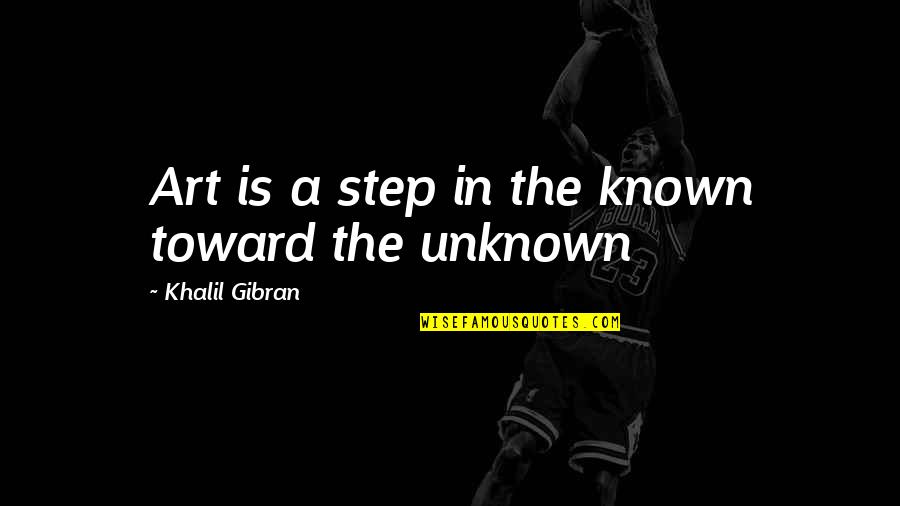 Actavis Quotes By Khalil Gibran: Art is a step in the known toward Actavis Quotes By Khalil Gibran: Art is a step in the known toward