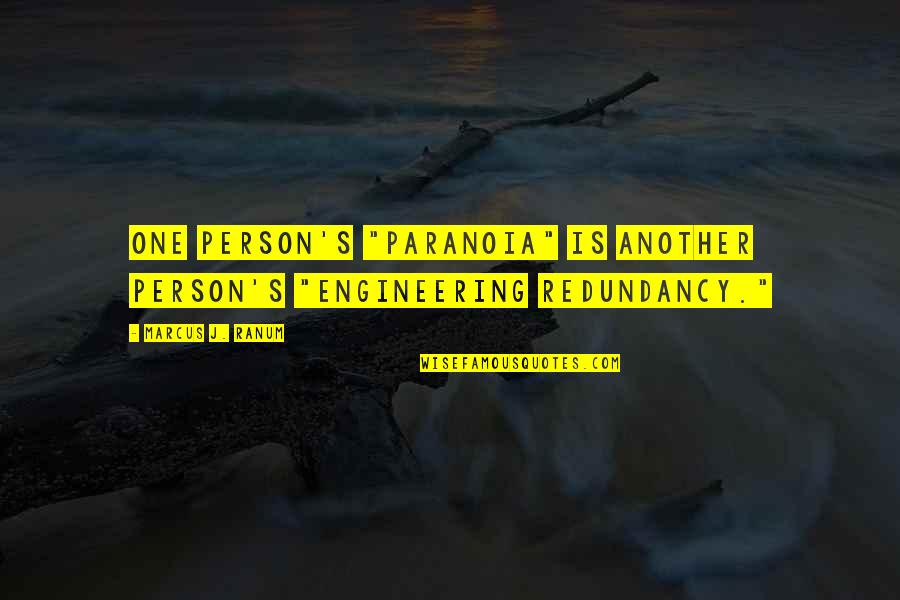 Actdid Quotes By Marcus J. Ranum: One person's "paranoia" is another person's "engineering redundancy." Actdid Quotes By Marcus J. Ranum: One person's "paranoia" is another person's "engineering redundancy."