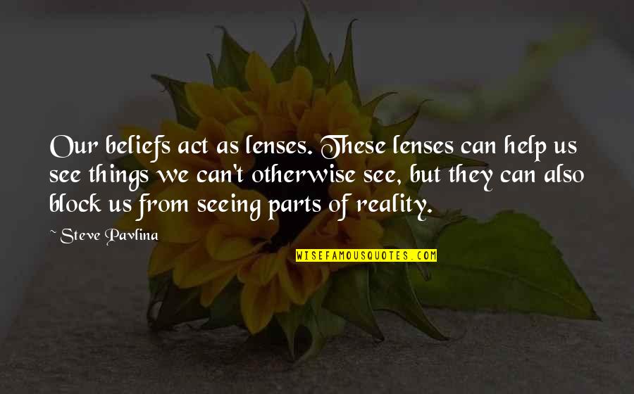 Acted Cheekily Crossword Quotes By Steve Pavlina: Our beliefs act as lenses. These lenses can Acted Cheekily Crossword Quotes By Steve Pavlina: Our beliefs act as lenses. These lenses can