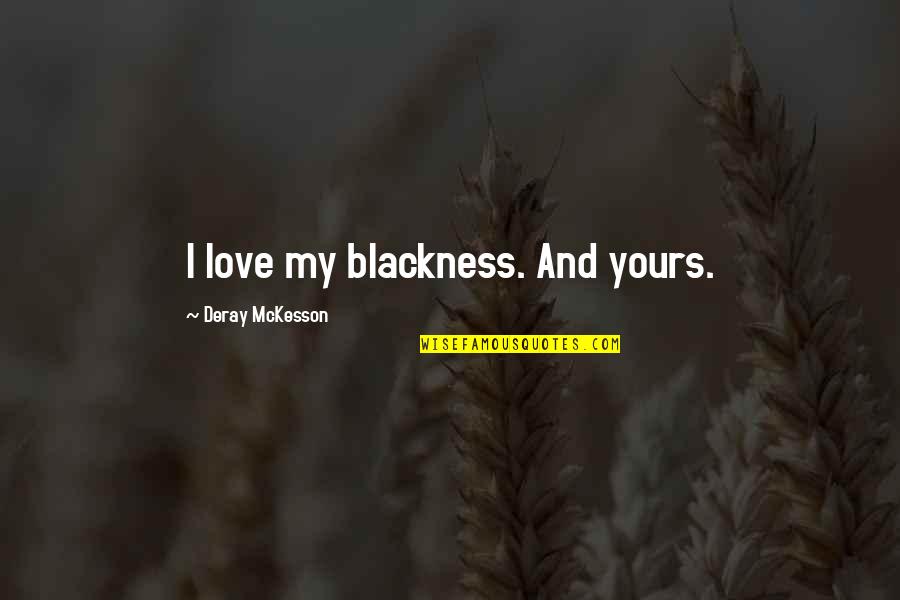 Acted Logo Quotes By Deray McKesson: I love my blackness. And yours.