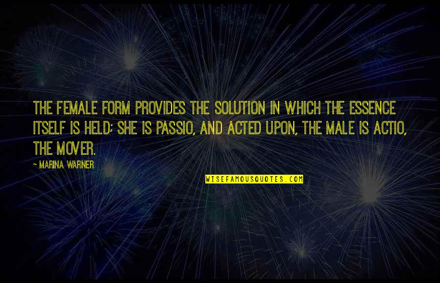 Acted Upon Quotes By Marina Warner: The female form provides the solution in which