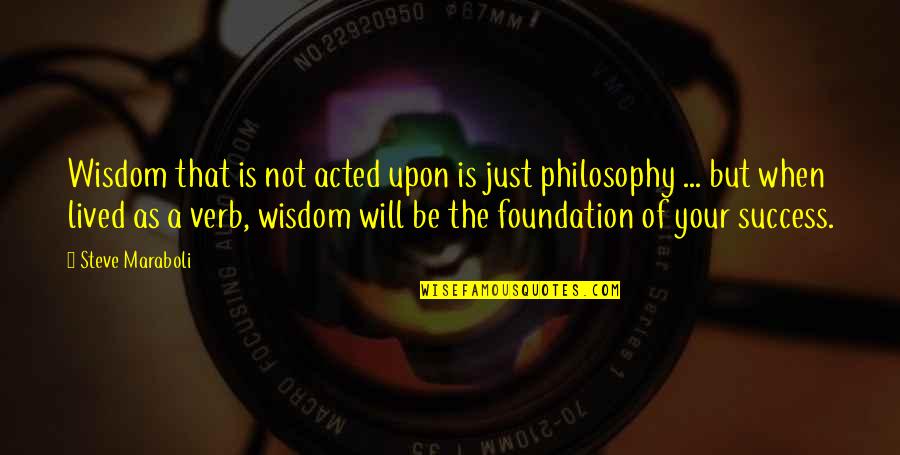 Acted Upon Quotes By Steve Maraboli: Wisdom that is not acted upon is just