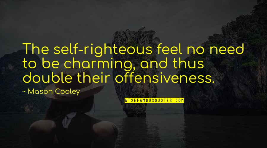 Acteen Cream Quotes By Mason Cooley: The self-righteous feel no need to be charming,